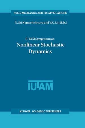 IUTAM Symposium on Nonlinear Stochastic Dynamics: Proceedings of the IUTAM Symposium held in Monticello, Illinois, U.S.A., 26–30 August 2002 de N. Sri Namachchivaya