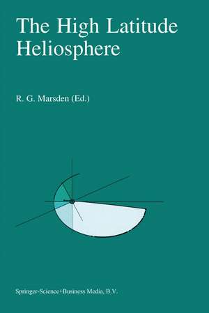 The High Latitude Heliosphere: Proceedings of the 28th ESLAB Symposium, 19–21 April 1994, Friedrichshafen, Germany de R.G. Marsden