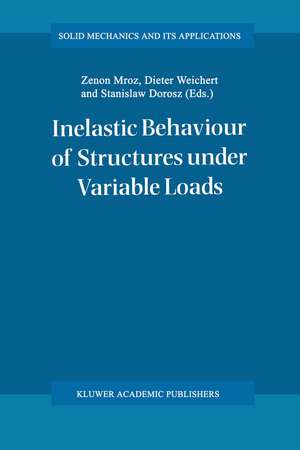 Inelastic Behaviour of Structures under Variable Loads de Zenon Mróz