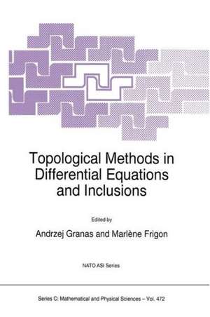 Topological Methods in Differential Equations and Inclusions de Andrzej Granas