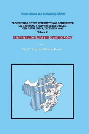 Subsurface-Water Hydrology: Proceedings of the International Conference on Hydrology and Water Resources, New Delhi, India, December 1993 de V. P. Singh