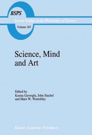 Science, Mind and Art: Essays on science and the humanistic understanding in art, epistemology, religion and ethics In honor of Robert S. Cohen de K. Gavroglu