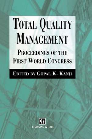 Total Quality Management: Proceedings of the first world congress de G. Kanji