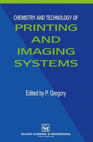 Chemistry and Technology of Printing and Imaging Systems de P. Gregory