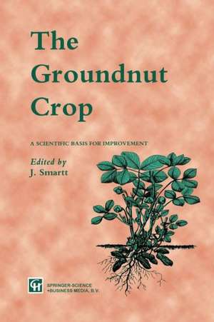 The Groundnut Crop: A scientific basis for improvement de J. Smartt