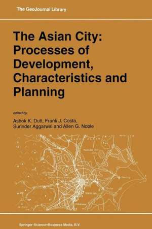 The Asian City: Processes of Development, Characteristics and Planning de Ashok K. Dutt