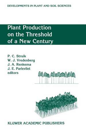 Plant Production on the Threshold of a New Century: Proceedings of the International Conference at the Occasion of the 75th Anniversary of the Wageningen Agricultural University, Wageningen, The Netherlands, held June 28 – July 1, 1993 de Paul C. Struik