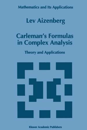 Carleman’s Formulas in Complex Analysis: Theory and Applications de L. A. Aizenberg