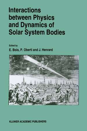 Interactions Between Physics and Dynamics of Solar System Bodies: Proceedings of the International Astronomical Symposium held in Pléneuf-Val-André (France) from June 21 to June 28, 1992 de E. Bois