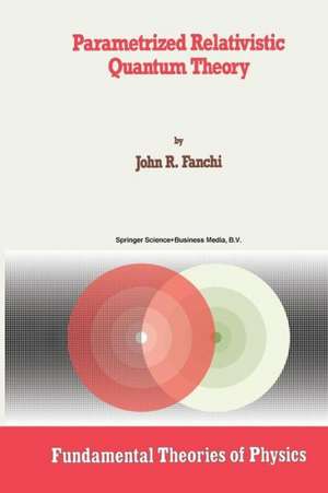 Parametrized Relativistic Quantum Theory de John R. Fanchi