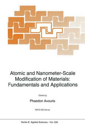 Atomic and Nanometer-Scale Modification of Materials: Fundamentals and Applications de P. Avouris