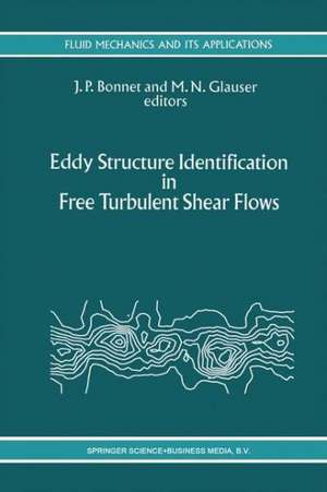 Eddy Structure Identification in Free Turbulent Shear Flows: Selected Papers from the IUTAM Symposium entitled: “Eddy Structures Identification in Free Turbulent Shear Flows” Poitiers, France, 12–14 October 1992 de J.P. Bonnet