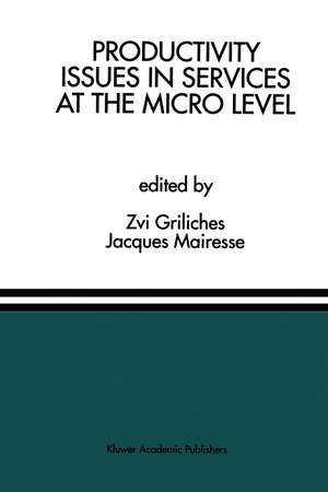 Productivity Issues in Services at the Micro Level: A Special Issue of the Journal of Productivity Analysis de Zvi Griliches