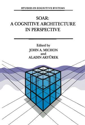 Soar: A Cognitive Architecture in Perspective: A Tribute to Allen Newell de J A Michon