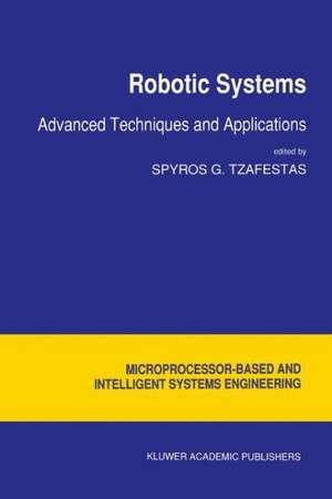 Robotic Systems: Advanced Techniques and Applications de S.G. Tzafestas