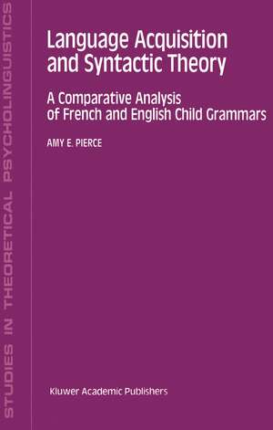 Language Acquisition and Syntactic Theory: A Comparative Analysis of French and English Child Grammars de A.E. Pierce