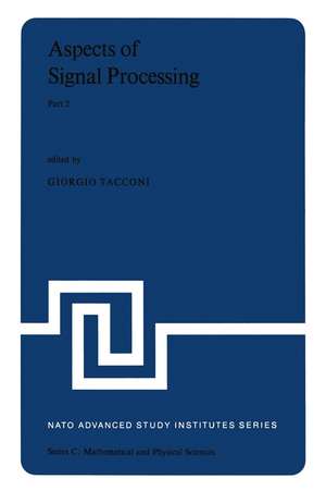 Aspects of Signal Processing With Emphasis on Underwater Acoustics, Part 2: Proceedings of the NATO Advanced Study Institute held at Portovenere, La Spezia, Italy 30 August–11 September 1976 de G. Tacconi