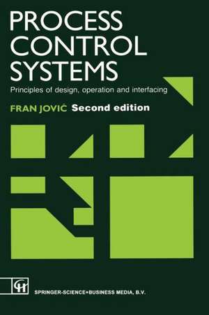 Process Control Systems: Principles of design, operation and interfacing de F. Jovic