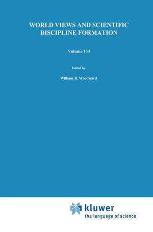 World Views and Scientific Discipline Formation: Science Studies in the German Democratic Republic Papers from a German-American Summer Institute, 1988 de W.R. Woodward