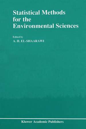 Statistical Methods for the Environmental Sciences: A Selection of Papers Presented at the Conference on Environmetrics, held in Cairo, Egypt, April 4–7, 1989 de A.H. El-Shaarawi