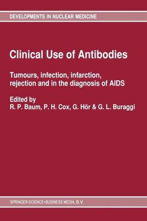 Clinical Use of Antibodies: Tumours, infection, infarction, rejection and in the diagnosis of AIDS de Richard P. Baum