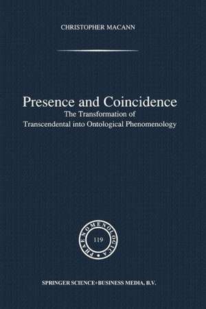 Presence and Coincidence: The Transformation of Transcendental into Ontological Phenomenology de Chr Macann