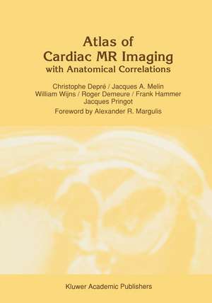 Atlas of Cardiac MR Imaging with Anatomical Correlations de C. Depré