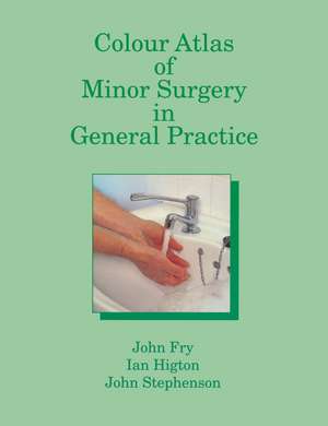 Colour Atlas of Minor Surgery in General Practice de John Fry