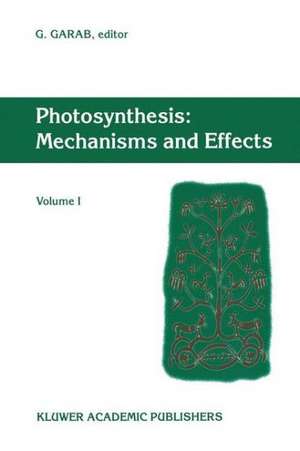 Photosynthesis: Mechanisms and Effects: Volume I Proceedings of the XIth International Congress on Photosynthesis, Budapest, Hungary, August 17–22, 1998 de Gyözö Garab