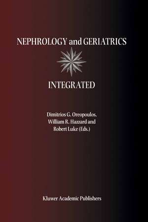 Nephrology and Geriatrics Integrated: Proceedings of the Conference on Integrating Geriatrics into Nephrology held in Jasper, Alberta, Canada, July 31-August 5, 1998 de Dimitrios G. Oreopoulos