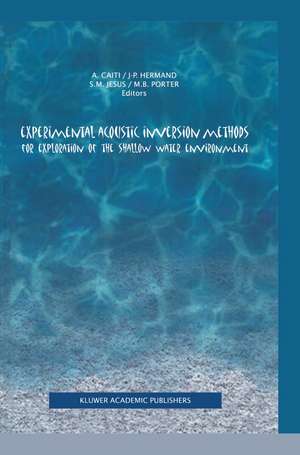 Experimental Acoustic Inversion Methods for Exploration of the Shallow Water Environment de Andrea Caiti