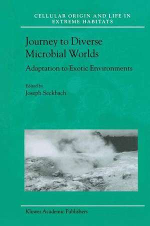 Journey to Diverse Microbial Worlds: Adaptation to Exotic Environments de Joseph Seckbach