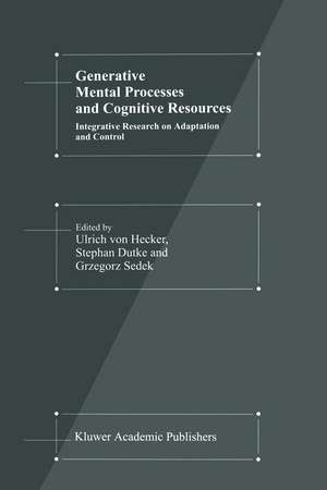 Generative Mental Processes and Cognitive Resources: Integrative Research on Adaptation and Control de U. Hecker