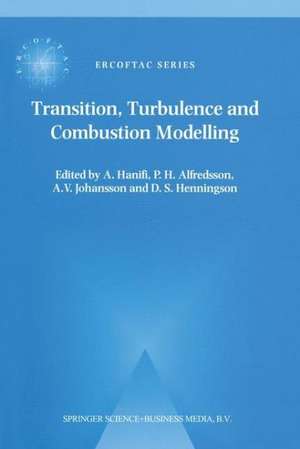 Transition, Turbulence and Combustion Modelling: Lecture Notes from the 2nd ERCOFTAC Summerschool held in Stockholm, 10–16 June, 1998 de A. Hanifi