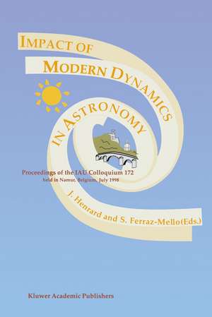 Impact of Modern Dynamics in Astronomy: Proceedings of the IAU Colloquium 172 held in Namur (Belgium), 6–11 July 1998 de Jacques Henrard