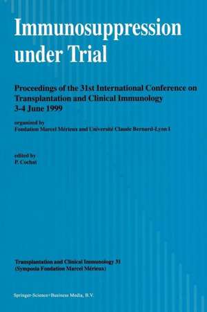 Immunosuppression under Trial: Proceedings of the 31st Conference on Transplantation and Clinical Immunology, 3–4 June, 1999 de Pierre Cochat