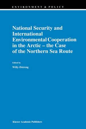 National Security and International Environmental Cooperation in the Arctic — the Case of the Northern Sea Route de Willy Østreng