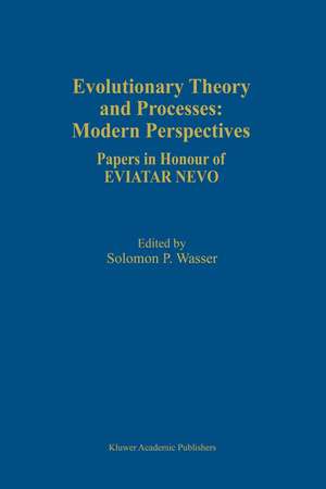 Evolutionary Theory and Processes: Modern Perspectives: Papers in Honour of Eviatar Nevo de Solomon P. Wasser