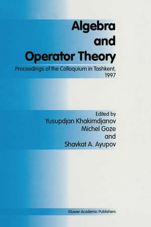 Algebra and Operator Theory: Proceedings of the Colloquium in Tashkent, 1997 de Y. Khakimdjanov