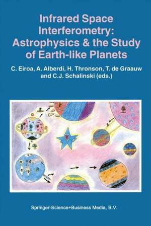 Infrared Space Interferometry: Astrophysics & the Study of Earth-Like Planets: Proceedings of a Workshop held in Toledo, Spain, March 11–14, 1996 de C. Eiroa