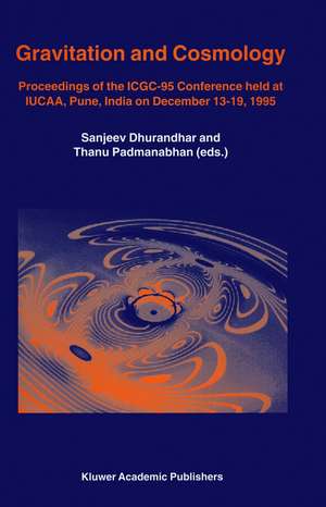 Gravitation and Cosmology: Proceedings of the ICGC-95 Conference, held at IUCAA, Pune, India, on December 13–19, 1995 de Sanjeev Dhurandhar