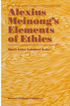 Alexius Meinong’s Elements of Ethics: with Translation of the Fragment Ethische Bausteine de Marie-Luise Schubert Kalsi