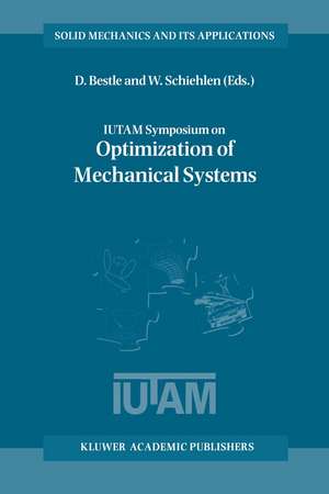 IUTAM Symposium on Optimization of Mechanical Systems: Proceedings of the IUTAM Symposium held in Stuttgart, Germany, 26–31 March 1995 de D. Bestle