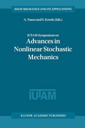 IUTAM Symposium on Advances in Nonlinear Stochastic Mechanics: Proceedings of the IUTAM Symposium held in Trondheim, Norway, 3–7 July 1995 de A. Naess