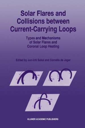 Solar Flares and Collisions between Current-Carrying Loops: Types and Mechanisms of Solar Flares and Coronal Loop Heating de Jun-Ichi Sakai