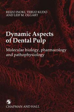 Dynamic Aspects of Dental Pulp: Molecular biology, pharmacology and pathophysiology de Reizo Inoki