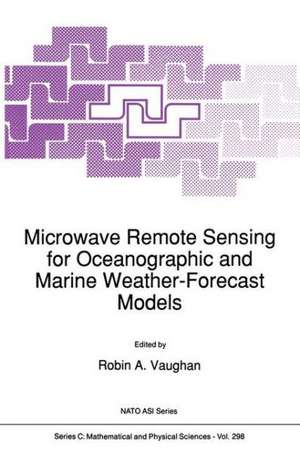 Microwave Remote Sensing for Oceanographic and Marine Weather-Forecast Models de Robin A. Vaughan