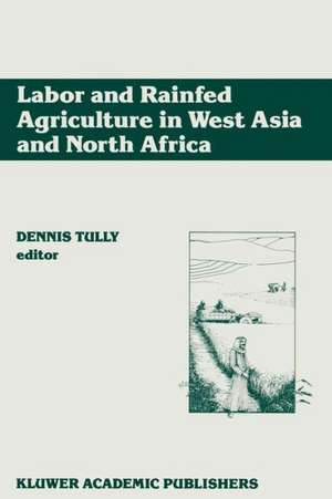 Labor and Rainfed Agriculture in West Asia and North Africa de Dennis Tully