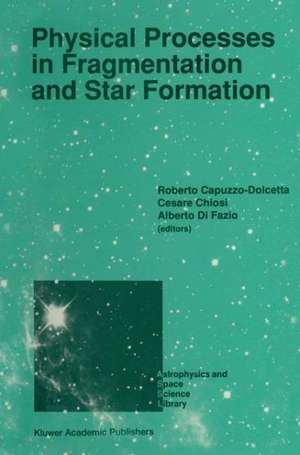 Physical Processes in Fragmentation and Star Formation: Proceedings of the Workshop on ‘Physical Processes in Fragmentation and Star Formation’, Held in Monteporzio Catone (Rome), Italy, June 5–11, 1989 de Roberto Capuzzo-Dolcetta