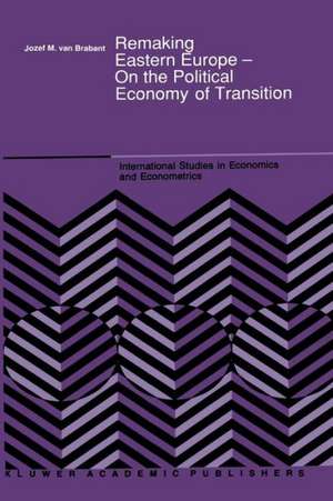 Remaking Eastern Europe — On the Political Economy of Transition de J. M. Van Brabant